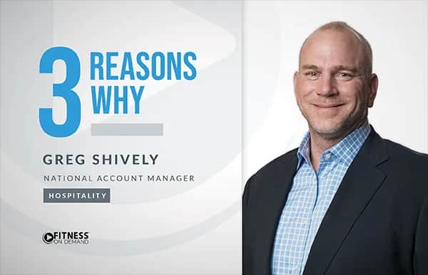 A man in a suit smiling stands next to text that reads: 3 Reasons Why. Greg Shively, National Account Manager, Hospitality. Fitness On Demand.