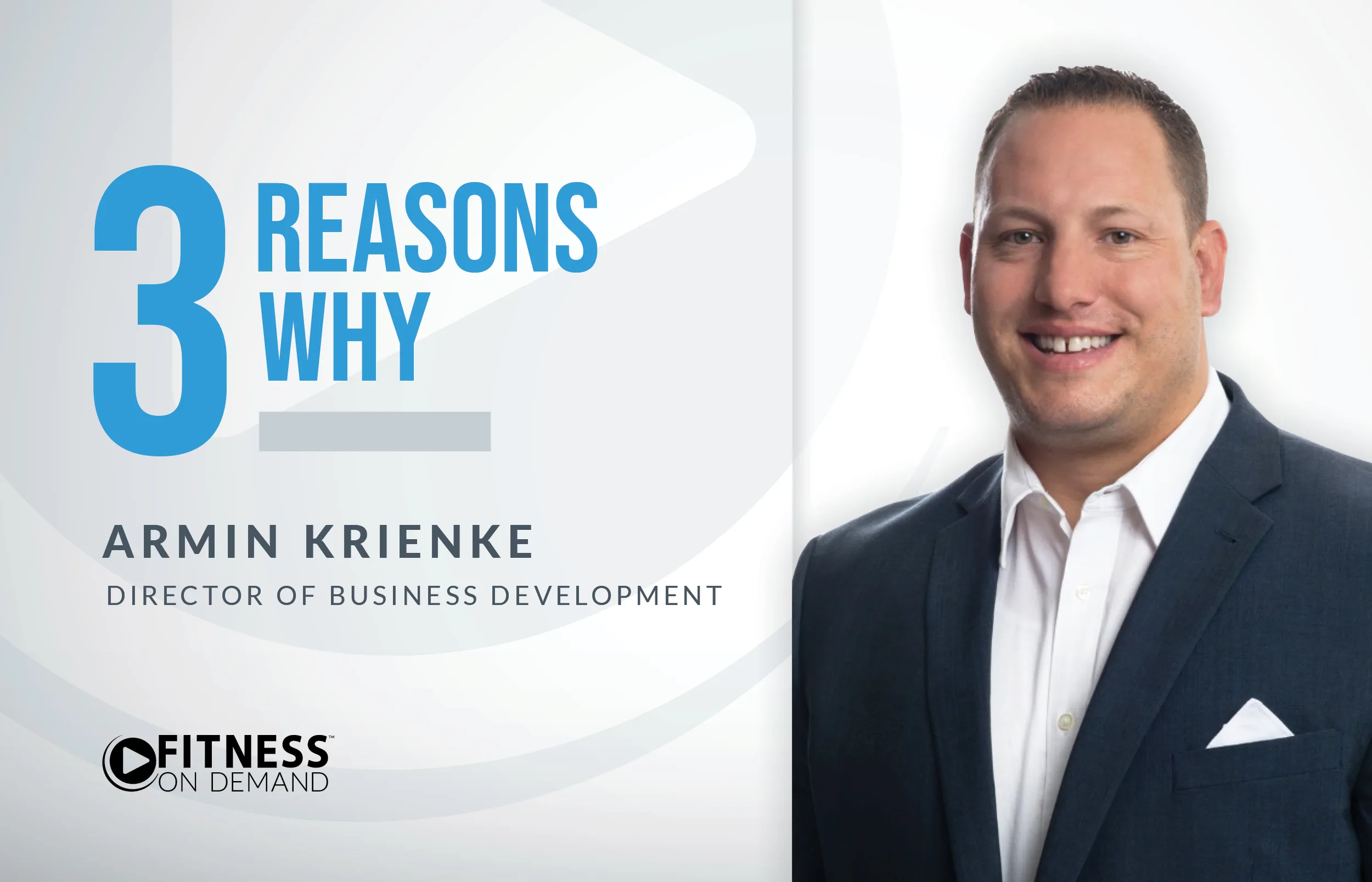 A man in a suit smiles at the camera beside text that reads: 3 Reasons Why. Armin Krienke, Director of Business Development. Fitness On Demand. The background is light with abstract shapes.