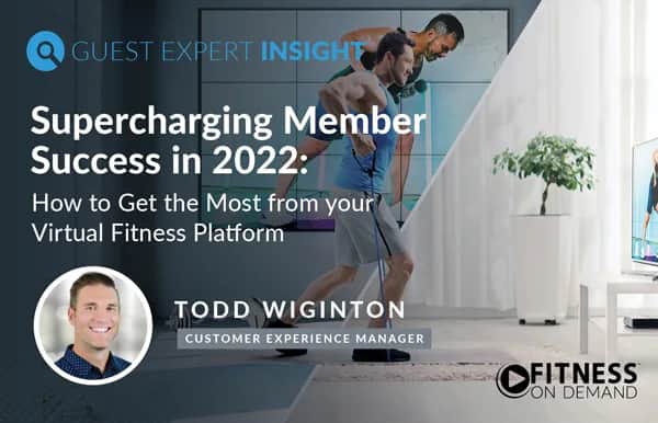 A graphic promoting a guest expert insight featuring Todd Wiginton on supercharging member success in 2022 with virtual fitness platforms. In the background, a man exercises with a TV. Fitness On Demand logo in the corner.