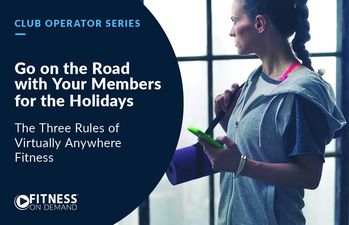 A woman in athletic wear holds a yoga mat and smartphone, looking out a window. Text reads: Go on the Road with Your Members for the Holidays. The Three Rules of Virtually Anywhere Fitness. Fitness On Demand.