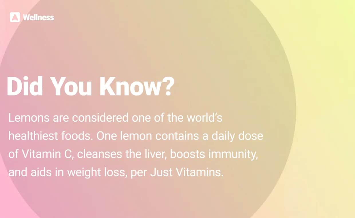 A pastel gradient background with the text: Did You Know? Lemons are considered one of the world’s healthiest foods. One lemon contains a daily dose of Vitamin C, cleanses the liver, boosts immunity, and aids in weight loss.